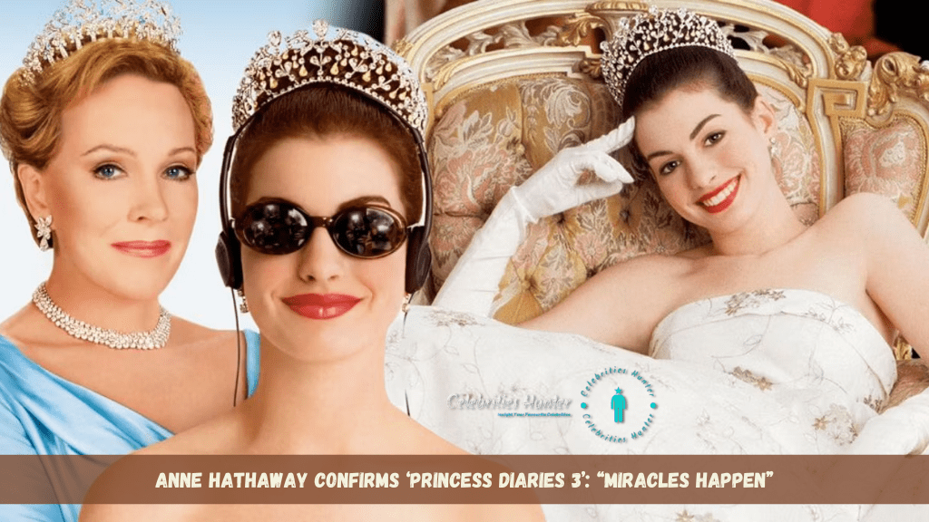 Anne-Hathaway-Confirms-‘Princess-Diaries-3_-Miracles-Happen