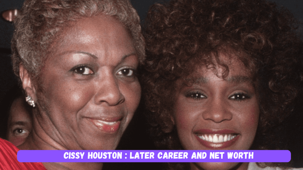 Cissy Houston : Later Career and Net Worth