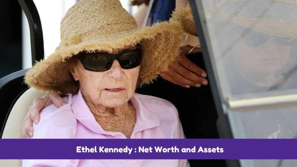 Ethel Kennedy : Net Worth and Assets