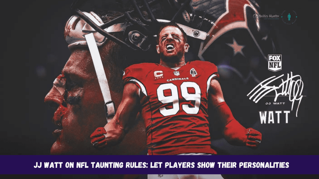 JJ Watt on NFL Taunting Rules: Let Players Show Their Personalities