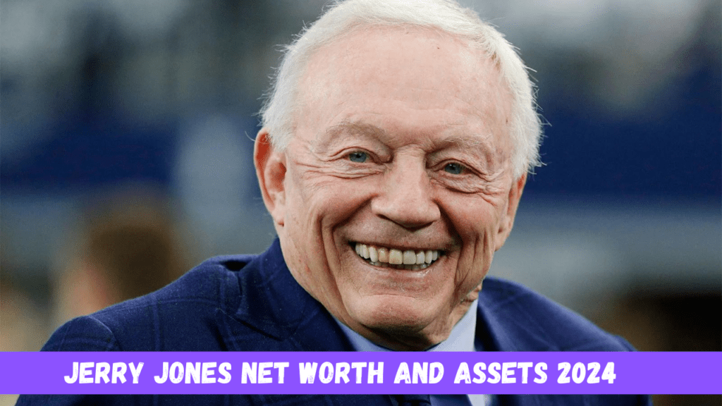 Jerry Jones Net Worth and Assets 2024